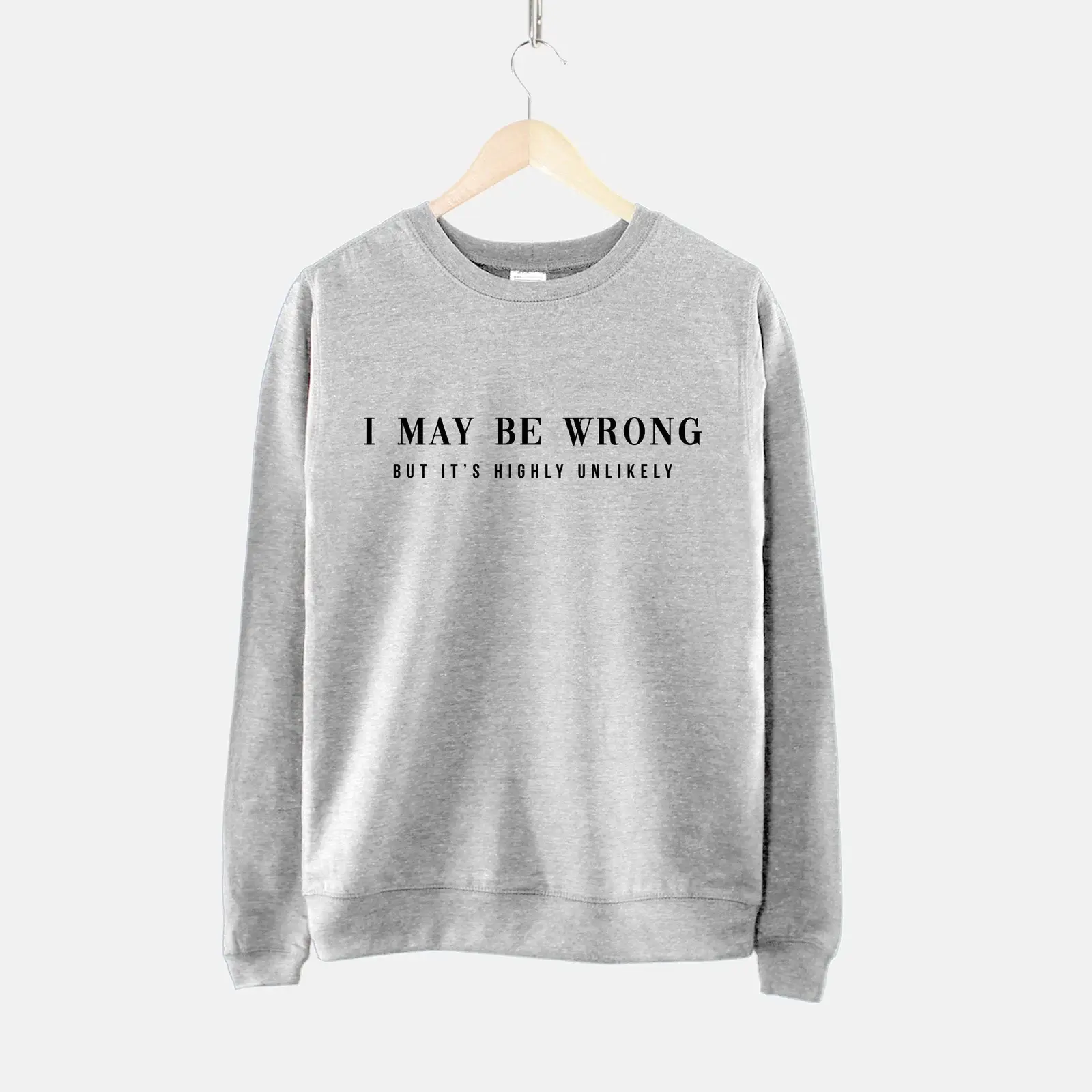 Sweatshirt with the phrase "I could be wrong" but it is highly unlikely Sweatshirt, Sarcastic sweatshirt, Funny sweatshirt for women.
