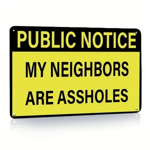 [2D Flat] Public Notice My Neighbors Are Assholes Metal Signs Plate Retro Vintage Novelty Wall Bar Home Street Sign Warning Funny Decor 8X12Inch