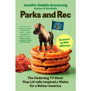 Parks and Rec: The Underdog TV Show That Lit'rally Inspired a Vision for a Better America -- Jennifer Keishin Armstrong, Hardcover