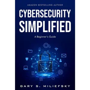 USED-Cybersecurity Simplified: A Beginner's Guide by Miliefsky, Gary S. (Paperback)
