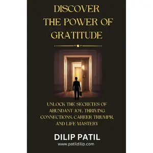 DISCOVER THE POWER OF GRATITUDE: UNLOCK THE SECRETS TO ABUNDANT JOY, THRIVING CONNECTIONS, CAREER TRIUMPH, AND LIFE MASTERY (THE ART OF SUCCESS) Paperback – November 3, 2023