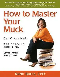 USED-How to Master Your Muck - Get Organized. Add Space To Your Life. Live Your Purpose! by Kathi Burns (Paperback)