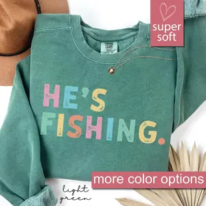 He's Fishing Sweatshirt, Fishing Gifts For Wife, Fishing Wife Sweatshirts, Bass Fishing, Fly Fishing Gift For Fisherman Wife