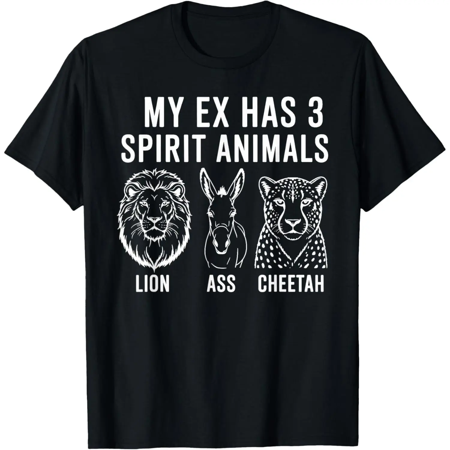 My Ex Has 3 Spirit Animals Lion Ass Cheetah T-Shirt