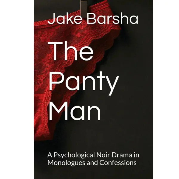The Panty Man: A Psychological Noir Drama in Monologues and Confessions