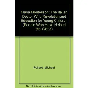 USED-Maria Montessori: The Italian Doctor Who Revolutionized Education for Young Children (People Who Have Helped the World) by Michael Pollard (Unknown)