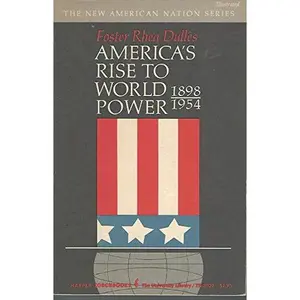 USED-AMERICA'S RISE TO WORLD POWER 1898-1954 (The New American Nation Series) by Foster Rhea Dulles (Paperback)