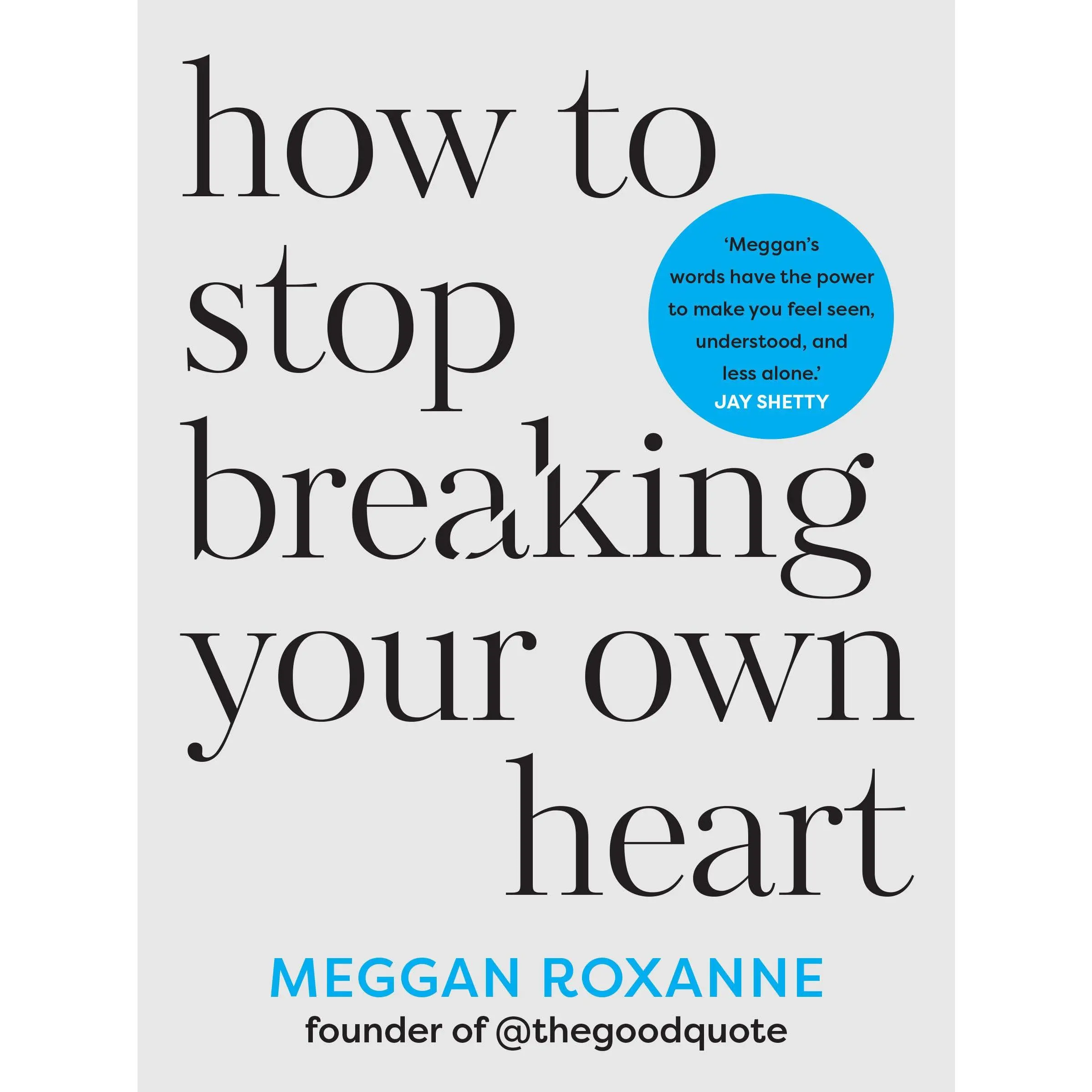 How to Stop Breaking Your Own Heart: The Sunday Times . Stop People-Pleasing, Set Boundaries, and Heal from Self-Sabotage -- Meggan Roxanne - Paperback