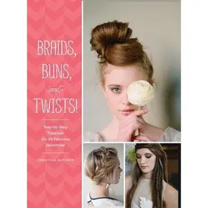 USED-Braids, Buns, and Twists!: Step-By-Step Tutorials for 82 Fabulous Hairstyles by Butcher, Christina (Paperback)