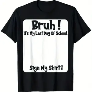 Bruh It'S My Last Day Of School Sign My T-Shirt For Boys Soft Fabric, Breathable, Comfortable Short Sleeve Tees Perfect For Boys Shirts Boy Girl Best Gift