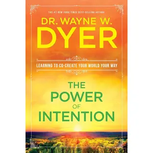 The Power of Intention: Learning to Co-Create Your World Your Way