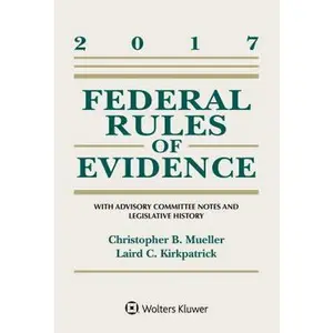 USED-Federal Rules of Evidence: With Advisory Committee Notes and Legislative History, 2017 Statutory Supplement by Mueller, Christopher B. (Paperback)