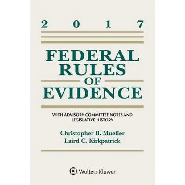 USED-Federal Rules of Evidence: With Advisory Committee Notes and Legislative History, 2017 Statutory Supplement by Mueller, Christopher B. (Paperback)