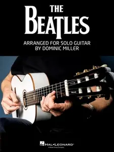 The Beatles Arranged for Solo Guitar by Dominic Miller Songbook Guitar Tab Sheet Music Book for Students Teachers and Fans Acoustic Electric Classical -- Beatles, Paperback