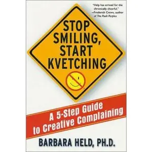 USED-Stop Smiling, Start Kvetching: A 5-Step Guide to Creative Complaining by Barbara S. Held (Paperback)
