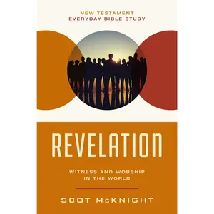 Revelation: Witness and Worship in the World (New Testament Everyday Bible Study Series) by Scot McKnight [Paperback Book]