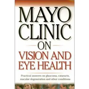 USED Book - Mayo Clinic on Vision and Eye Health: Practical Answers on Glaucoma, Cataracts, Macular Degeneration & Other Conditions (MAYO CLINIC ON SERIES) by Mayo Clinic (Paperback) - english