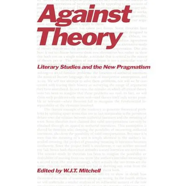 USED-Against Theory: Literary Studies and the New Pragmatism by Mitchell, W. J. T. (Paperback)