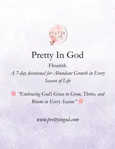 Pretty In God Flourish Devotional - A 7-day Abundant Growth Plan for Women of Faith Embracing God's Grace to Thrive Daily Bible Study