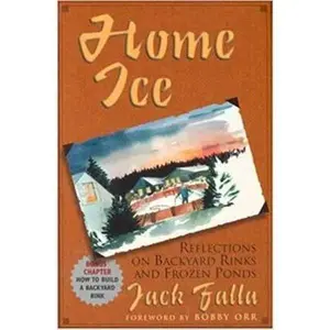 USED-Home Ice: Reflections on Backyard Rinks by Falla, Jack (Paperback)