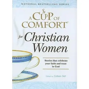 USED-A Cup of Comfort for Christian Women: Stories that celebrate your faith and trust in God by Colleen Sell (Hardcover)