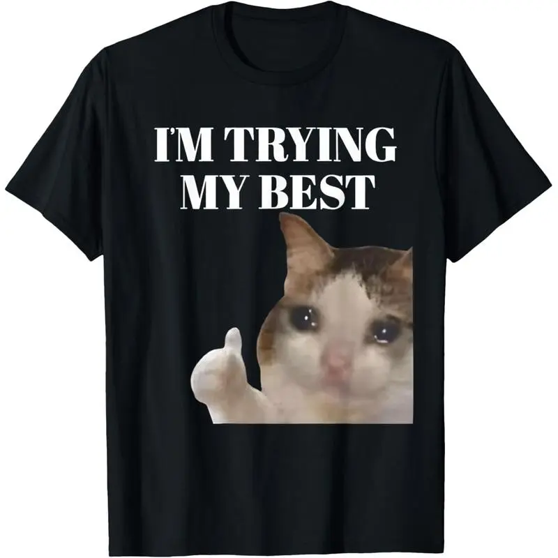 Funny Graphic T-Shirt Featuring 'I'm Trying My Best' Crying Cat Meme, Soft 100% Cotton Casual Wear for Men and Women, Funny Graphic Shirt