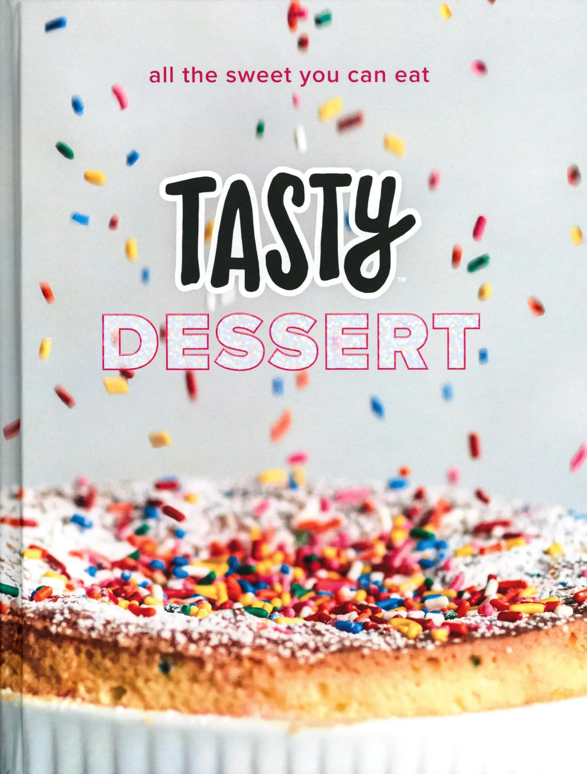 Tasty Dessert: All the Sweet You Can Eat (an Official Tasty Cookbook) -- Tasty - Hardcover