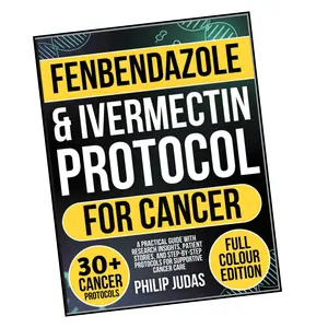 Fenbendazole and Ivermectin Protocol for Cancer: A Practical Guide with Research Insights, Patient Stories, and Step-by-Step Protocols for Supportive Cancer Care