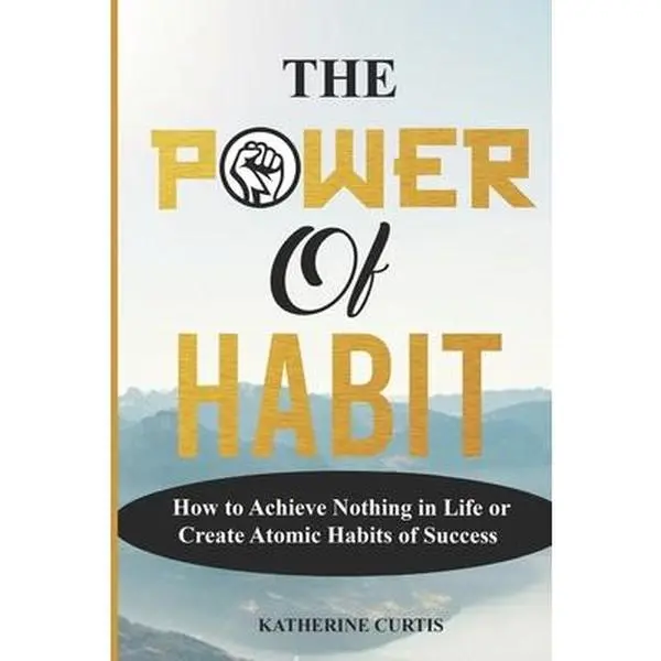 USED Book - The Power of Habit: How to Achieve Nothing in Life or Create Atomic Habits of Success by Curtis, Katherine (Paperback) - english
