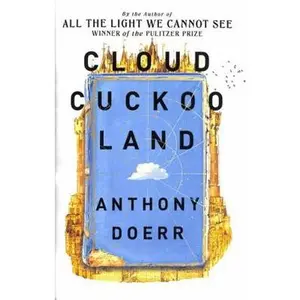 USED-Cloud Cuckoo Land: From the prize-winning, international bestselling author of ‘All the Light We Cannot See’ comes a stunning new novel in 2021 by Anthony Doerr (Hardcover)