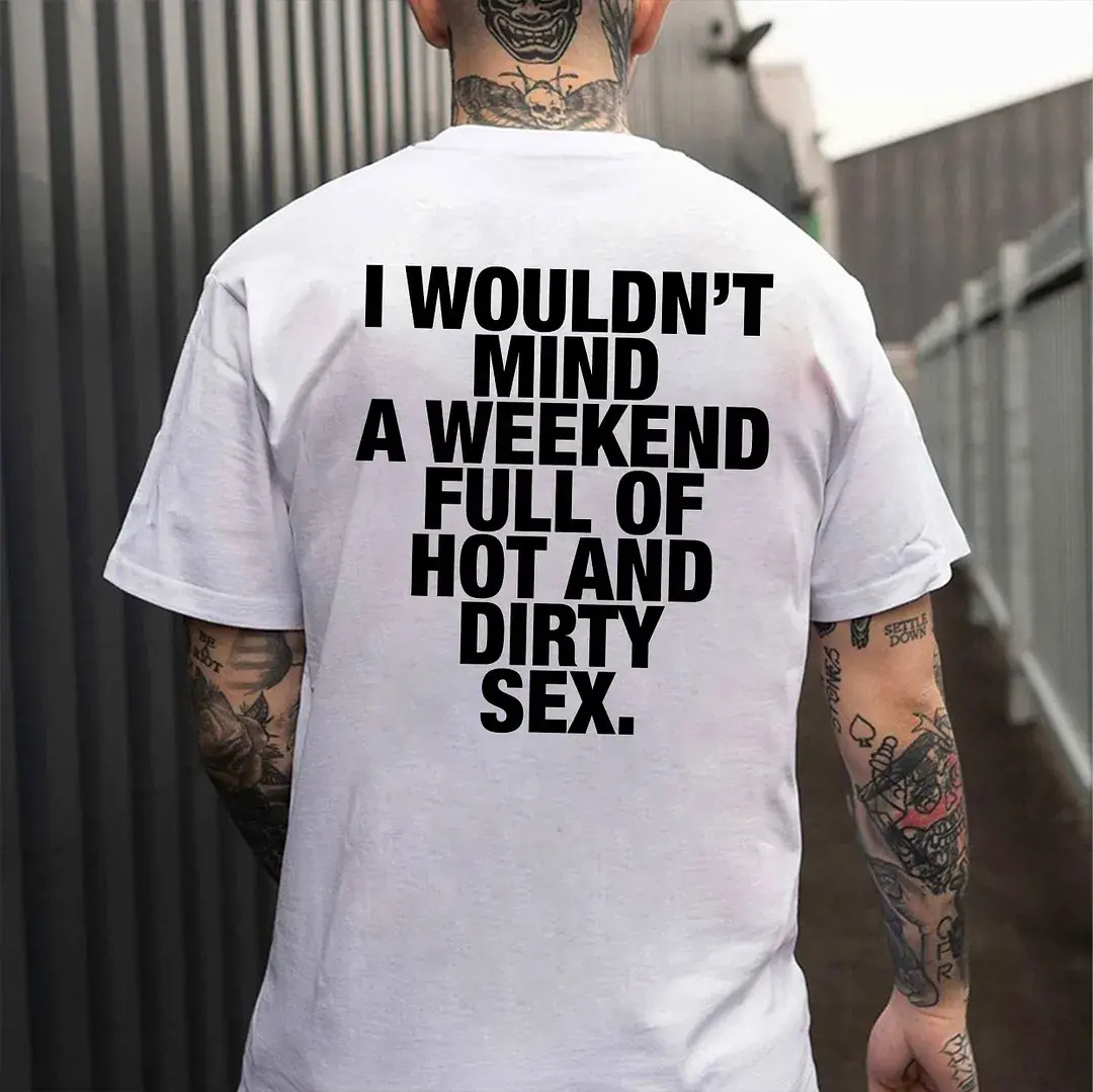 I WOULDN'T MIND A WEEKEND T-Shirt, Sweatshirt, Hoodie I WOULDN'T MIND A WEEKEND T-Shirt, Sweatshirt, Hoodie