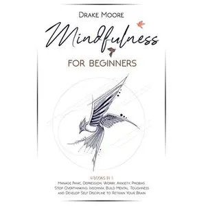 USED-Mindfulness for Beginners: 4 Books in 1: Manage Panic, Depression, Worry, Anxiety, Phobias. Stop Overthinking, Insomnia, Build Mental Toughness a by Moore, Drake (Paperback)