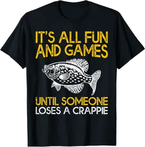 It's All Fun And Games Until Someone Loses A Crappie T-Shirt - Yoandymira Shop 23B09B4S7VFS