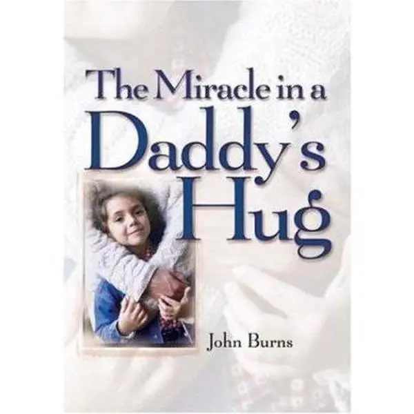 USED-Miracle in a Daddy's Hug, The by John Burns (Hardcover)