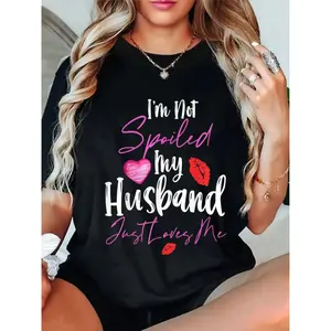 100% Cotton I'm Not Spoiled My Husband Just Loves Me T-Shirt