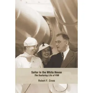 USED-Sailor in the White House: The Seafaring Life of FDR by Cross, Robert F. (Paperback)
