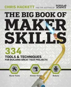 USED-The Big Book of Maker Skills (Popular Science): Tools & Techniques for Building Great Tech Projects by Hackett, Chris (Paperback)