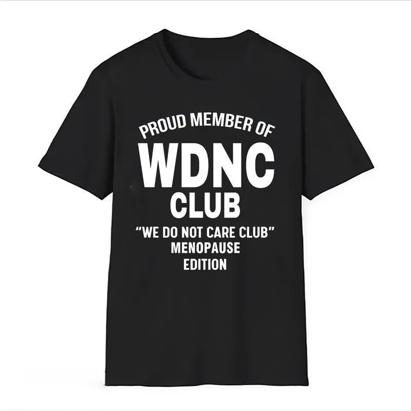 WDNC Club Shirt, Menopause tee, We Do Not Care Club Menopause Edition, Funny Empowerment Pullover trendy t-shirts
