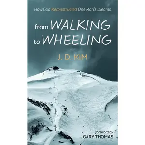 USED-From Walking to Wheeling: How God Reconstructed One Man's Dreams by Kim, J. D. (Paperback)
