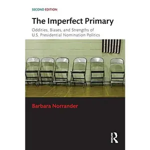 USED-The Imperfect Primary: Oddities, Biases, and Strengths of U.S. Presidential Nomination Politics by Norrander, Barbara (Paperback)