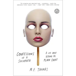 USED-Confessions of a Sociopath: A Life Spent Hiding in Plain Sight by Thomas, M. E. (Paperback)