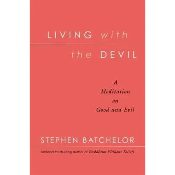 USED-Living with the Devil: A Meditation on Good and Evil by Stephen Batchelor (Hardcover)