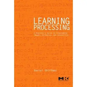 USED-Learning Processing: A Beginner's Guide to Programming Images, Animation, and Interaction (Morgan Kaufmann Series in Computer Graphics) by Daniel Shiffman (Paperback)