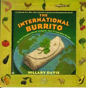 USED-The International Burrito: The First Complete Burrito Cookbook-Over 70 Innovative Recipes by Hillary Davis (Paperback)