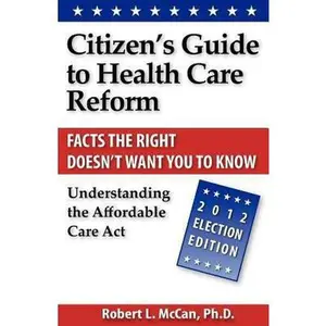 USED-Citizen's Guide to Health Care Reform: Understanding the Affordable Care Act by McCan Ph. D., Robert L. (Paperback)