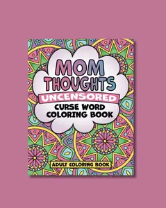 Mom Thoughts Uncensored Curse Word Coloring Book Adult Coloring Book: Mom Swear Word Coloring Book, Bad Word Coloring Book Gift for Mom