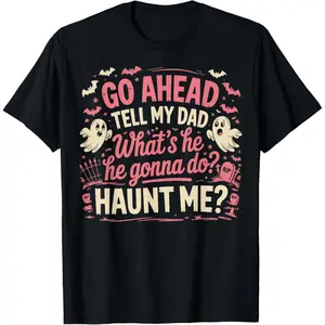 Cotton TShirt Featuring Funny Dad Joke Saying Telling My Dad Whats He Gonna Do Haunt Me