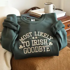 Embroidered Most Likely To Do An Irish Goodbye Sweatshirt St Patrick’s Day Shamrock Irish Flag Irish Beer Lover Gift