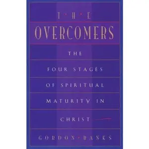 USED-The Overcomers: The Four Stages of Spiritual Maturity in Christ by Gordon Banks (Paperback)