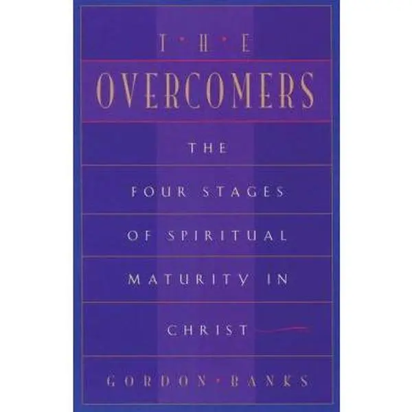USED-The Overcomers: The Four Stages of Spiritual Maturity in Christ by Gordon Banks (Paperback)